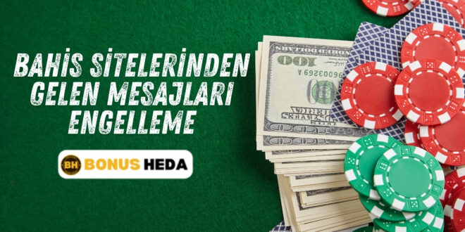 Bahis Sitelerinden Gelen Mesajları Engelleme